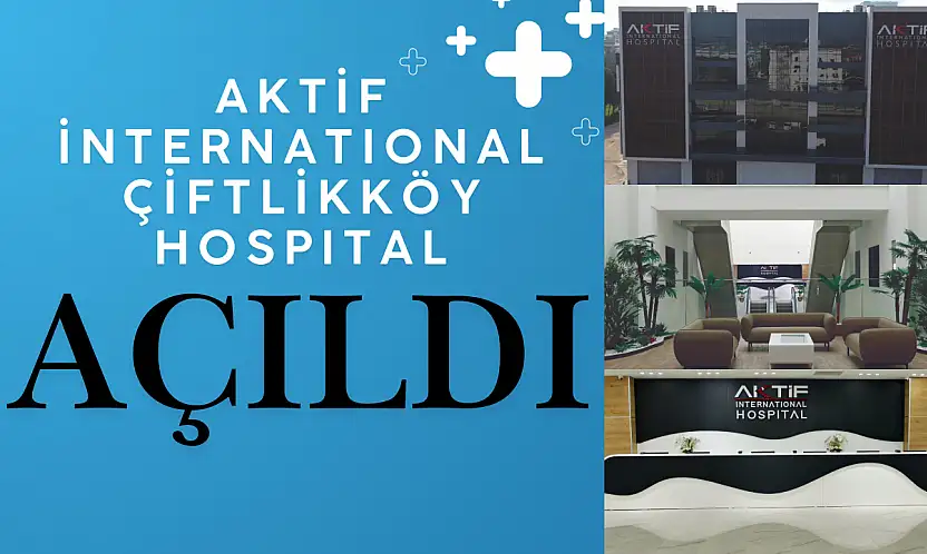 Aktif İnternational Çiftlikköy Hospital Açıldı