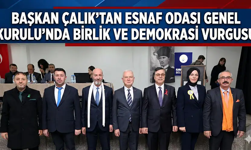 Başkan Çalık'tan Esnaf Odası Genel Kurulu'nda Birlik ve Demokrasi Vurgusu!