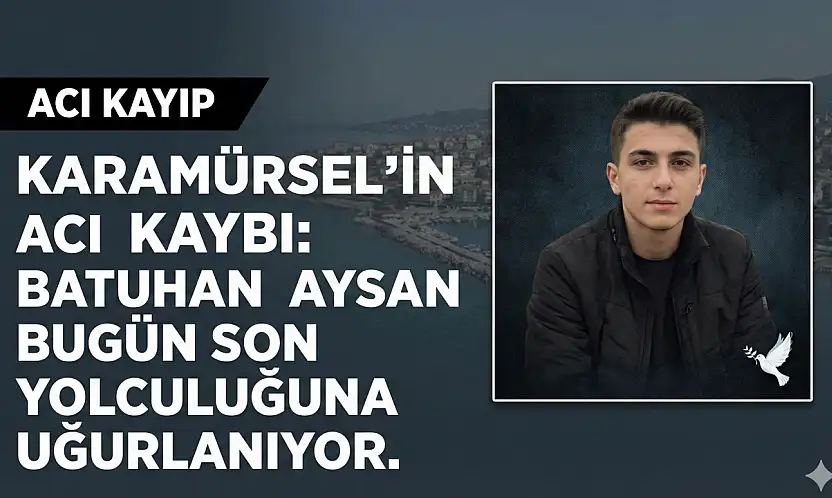 Batuhan Aysan Bugün Son Yolculuğuna Uğurlanıyor