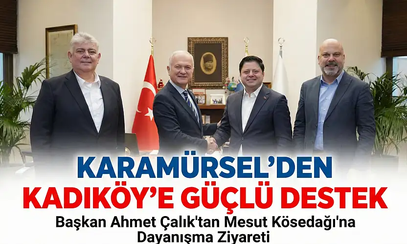 Çalık'tan, Kadıköy Belediye Başkanı Mesut Kösedağı'na Destek Ziyareti.