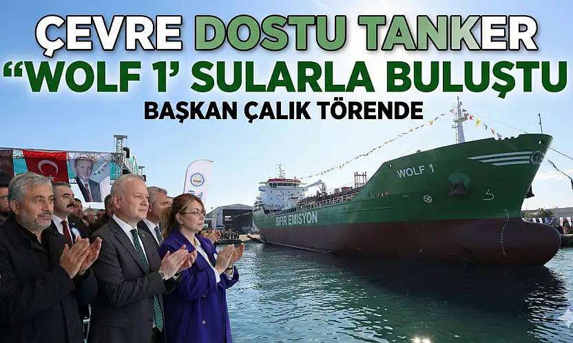 Çevre Dostu Tanker 'Wolf 1' Sularla Buluştu!