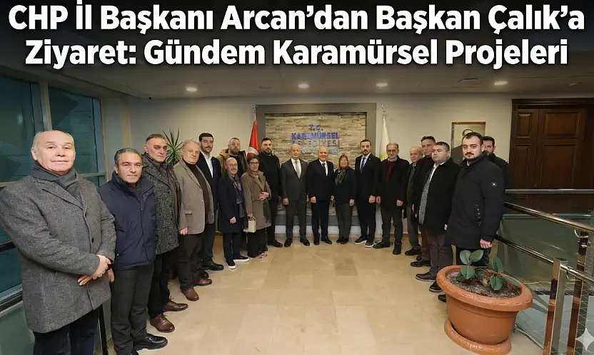 CHP İl Başkanı Arcan'dan Başkan Çalık'a Ziyaret!
