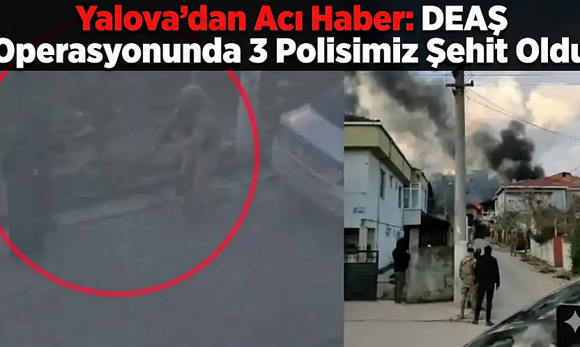 DEAŞ Operasyonunda 3 Polisimiz Şehit Oldu