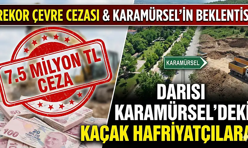 DOĞA KATLİAMINA REKOR CEZA! DARISI KARAMÜRSEL'İN BAŞINA