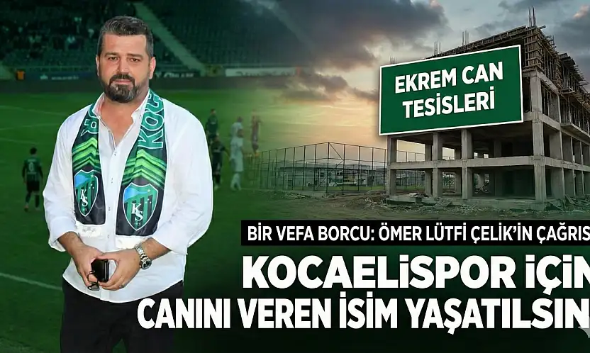 Ekrem Can'ın İsmi Yeni Tesislerde Yaşatılsın