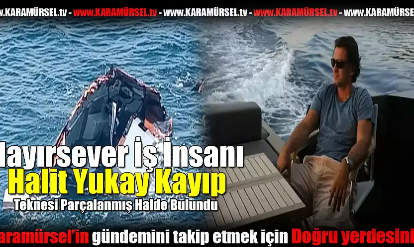 Hayırsever İş İnsanı Halit Yukay Kayıp!