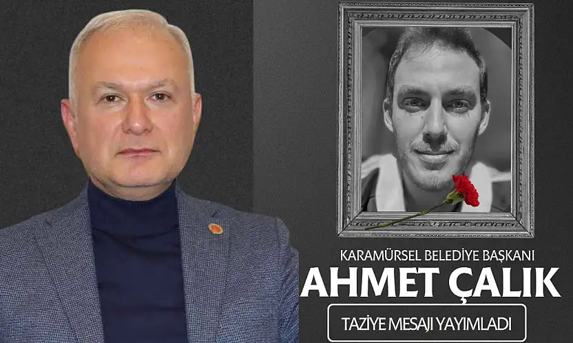 Karamürsel Belediye Başkanı Ahmet Çalık, taziye mesajı yayımladı