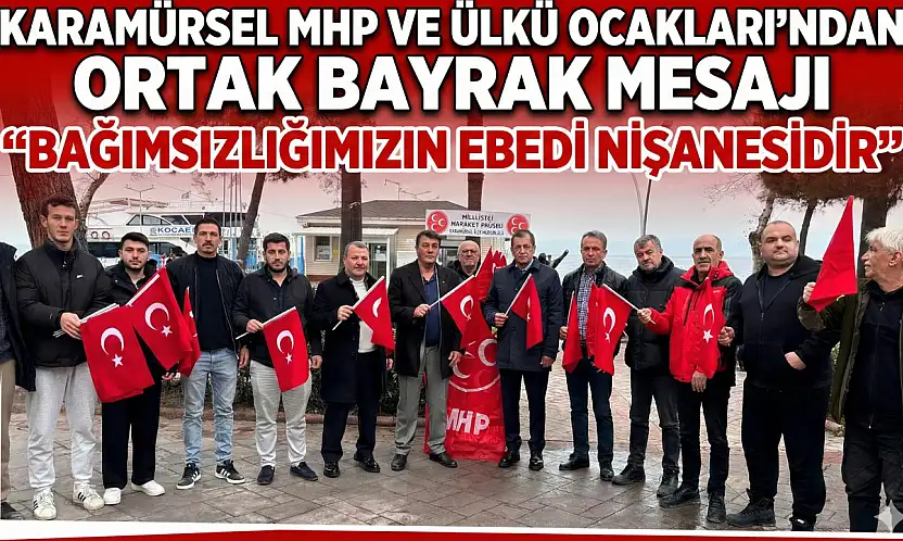 Karamürsel MHP ve Ülkü Ocakları'ndan Ortak Bayrak Mesajı