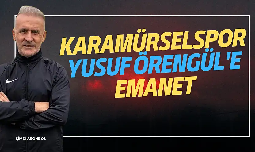 KARAMÜRSELSPOR YUSUF ÖRENGÜL'E EMANET