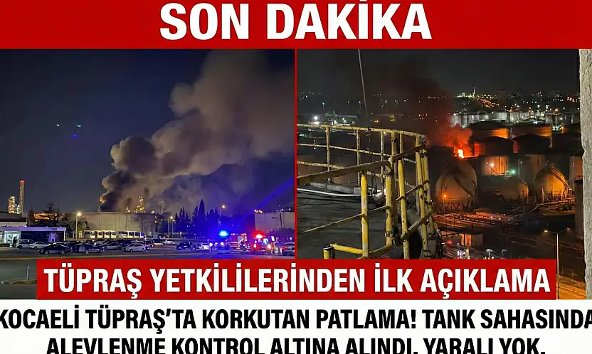 TÜPRAŞ'ta Korkutan Patlama! Resmi Açıklama Geldi