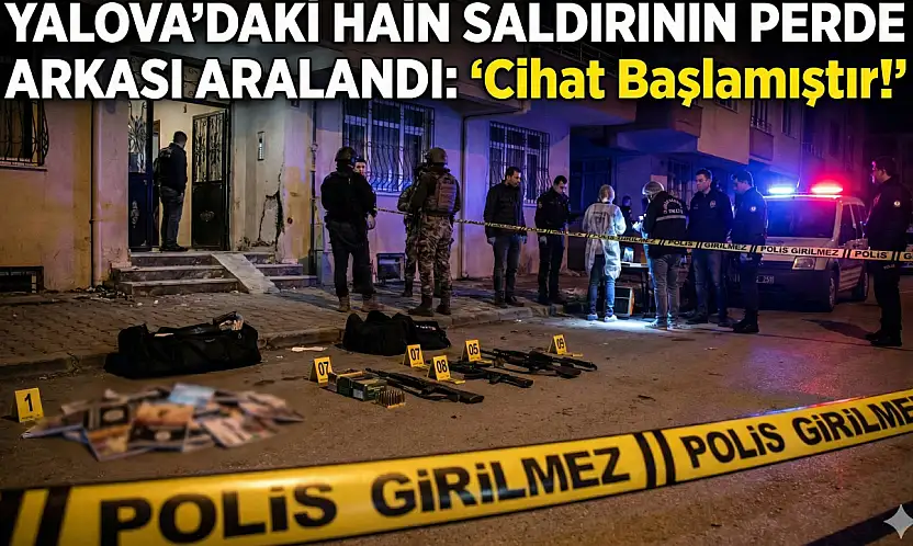 YALOVA'DAKİ HAİN SALDIRININ PERDE ARKASI ARALANDI